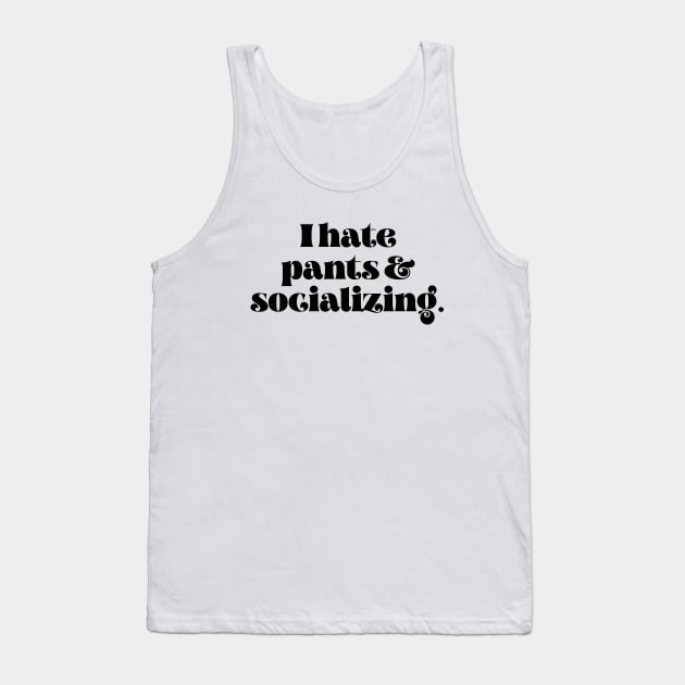 I hate pants and socializing Tank Top by LemonBox